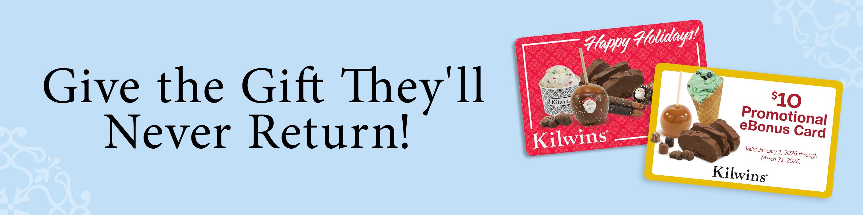 Kilwins Gift Card image with text, "Give the Gift They'll Never Return!" | $10 Promotional eBonus Card - Valid January 1, 2026 through March 31, 2026. | Kilwins
